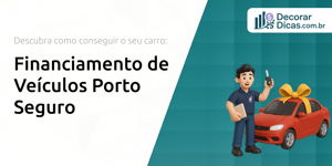 Financiamento de Veículos Porto Seguro: Descubra Como Conseguir o Seu Carro